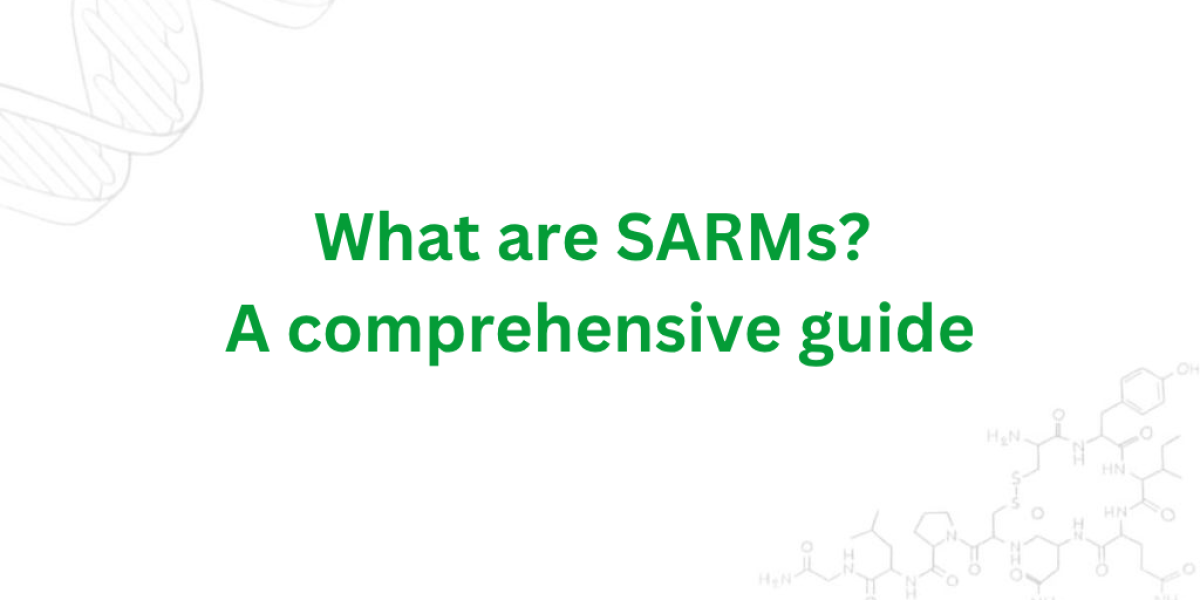 What are SARMs: A Comprehensive guide